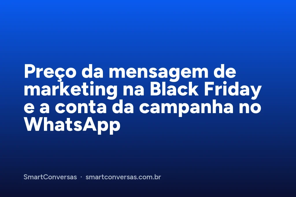 Capa do artigo: Preço da mensagem de marketing na Black Friday e a conta da campanha no WhatsApp