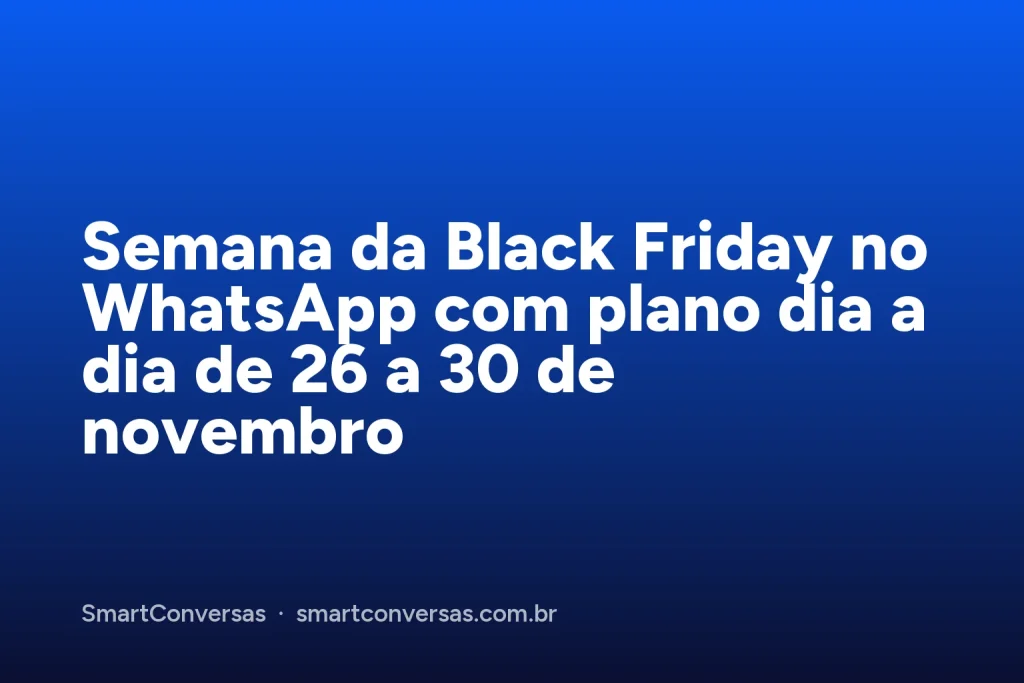Capa do artigo: Semana da Black Friday no WhatsApp com plano dia a dia de 26 a 30 de novembro